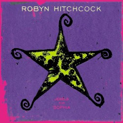 Robyn Hitchcock - Jewels For Sophia (1999)