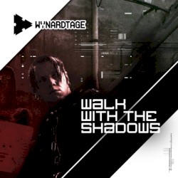 Wynardtage - Walk With The Shadows (2009)