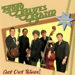 Mojo Blues Band - Get Out Blues! (2009)