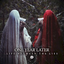 One Year Later - Life Between the Lies (2014)
