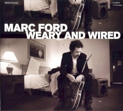 Marc Ford - Weary and Wired (2007)