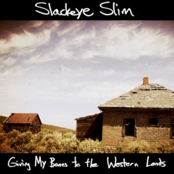 Slackeye Slim - Giving My Bones to the Western Lands (2015)