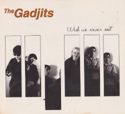 The Gadjits - Wish We Never Met (1999)