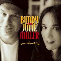 Buddy & Julie Miller - Love Snuck Up (2004)