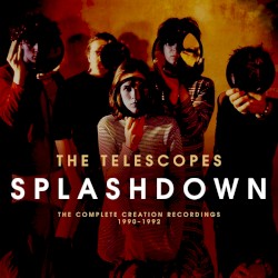 The Telescopes - Splashdown: The Complete Creation Recordings 1990-1992 (2015)