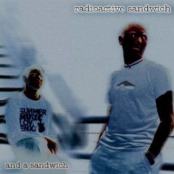 Radioactive Sandwich - And a Sandwich (2009)
