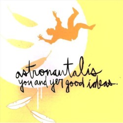 Astronautalis - You and Yer Good Ideas (2005)