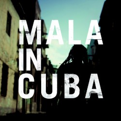 Mala - Mala in Cuba (2012)