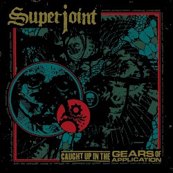 Superjoint - Caught up in the Gears of Application (2016)