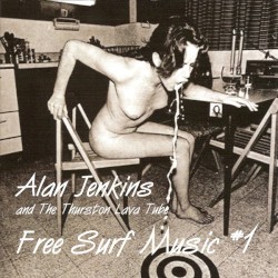 Alan Jenkins and the Thurston Lava Tube - Free Surf Music #1 & #2 (2010)