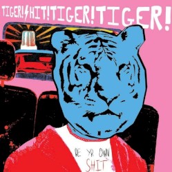 Tiger! Shit! Tiger! Tiger! - Be Yr Own Shit (2008)