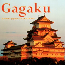 Nippon Gagaku Kai - Gagaku: Ancient Japanese Court Music (1999)