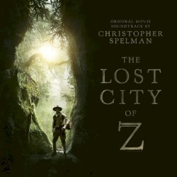 Christopher Spelman - The Lost City of Z (2017)