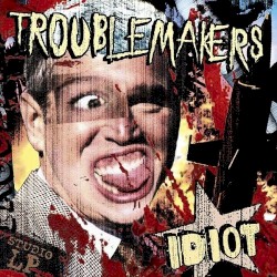 Troublemakers - Idiot (2005)