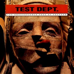 Test Dept. - The Unacceptable Face of Freedom (1987)