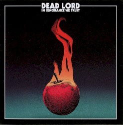 Dead Lord - In Ignorance We Trust (2017)