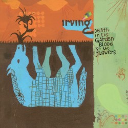 Irving - Death in the Garden, Blood on the Flowers (2006)