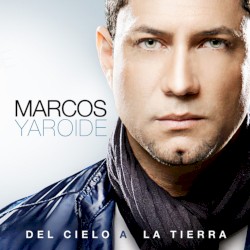 Marcos Yaroide - Del Cielo a La Tierra (2010)