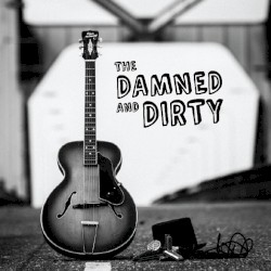 The Damned and Dirty - The Damned and Dirty (2012)