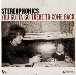 Stereophonics - You Gotta Go There To Come Back (2004)