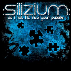 Silizium - Do I Not Fit Into Your Puzzle (2009)