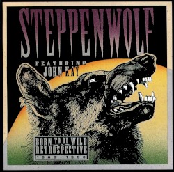 Steppenwolf - Born To Be Wild: A  Retrospective (1991)