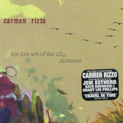 Carmen Rizzo - The Lost Art Of The Idle Moment (2005)