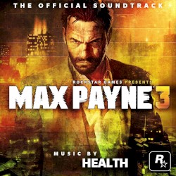 HEALTH - Max Payne 3 (2012)