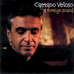 Caetano Veloso - A Foreign Sound (2004)