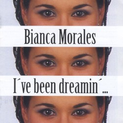 Bianca Morales - I've been dreamin'... (2008)