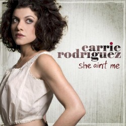 Carrie Rodriguez - She Ain't Me (2008)